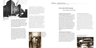 März – 20 Jahre
                                                                                                                              March – 20 Years

                                                                 Fahrradwerke AG, vorm. Winklhofer &
                                                                 Jaenicke“. Even the milling machines used                      Duo Hybridfahrzeuge
                                                                 in the production of the bicycles were soon
                                                                 made in-house by the company. This deve-                                 Duo hybrid vehicles
                                                                 loped into a separate area of production
                                                                 from 1899 onwards, namely the machine-
                                                                 tool manufacturing division.                                   100 Avant quattro (Audi Duo I)                100 Avant quattro (Audi Duo I)
                                                                                                                                Auf Basis des Audi 100 Avant (C3) entstand    The first generation of the Audi Duo was
                                                                 In 1902 the manufacture of motorcycles                         im Herbst 1989 die erste Generation des       built in autumn 1989 on the basis of the
                                                                 commenced, and was followed in 1903 by                         Audi Duo, die im März 1990 auf dem Genfer     Audi 100 Avant (C3) and was presented to
Wanderer Werk                                                    the production of typewriters and office                       Automobilsalon erstmals zu sehen war. Ein     the public for the first time at the Geneva
Chemnitz-Schönau,                                                machinery. The expansion of the scope of                       Audi 100 Avant quattro mit Fünfzylinder-      Motor Show in March 1990. An Audi 100
                    dem Namen „Wanderer Fahrradwerke AG,
1912
                    vorm. Winklhofer & Jaenicke“. Die für die    production beyond the manufacture of                           Einspritzmotor und 100 kW / 136 PS            Avant quattro with five-cylinder injection
                    Fahrradproduktion notwendigen Fräs-          bicycles led to the company being renamed                      Leistung wurde an der Hinterachse mit         engine and an output of 100 kW (136 bhp)
                    maschinen wurden alsbald in eigener Regie    Wanderer Werke AG in 1908. The final                           einem 12,6 PS starken Gleichstrom-Elektro-    was fitted at the rear axle with a DC electric
                    gefertigt. Daraus entwickelte sich ab 1899   branch of production, which Wanderer                           motor versehen und demonstrierte so die       motor rated at 12.6 bhp, thus demonstra-
                    ein eigenständiger Produktionszweig, der     Werke embarked on in 1913, was car manu-                       Machbarkeit von Hybridfahrzeugen, die sich    ting the feasibility of the hybrid car and its
                    Werkzeugmaschinenbau.                        facturing, which was handed over to the                        auf kurzen Fahrstrecken abgasfrei fortbe-     ability to cover short distances with zero
                                                                 newly established Auto Union AG in 1932.                       wegen können. Eine Nickel-Cadmium-            exhaust emissions. The electric section of
                    1902 nahm man den Motorradbau auf.                                                                          Batterie spendete dem Elektroantrieb          the driveline was fed from a nickel-cadmium
                    1903 folgte die Produktion von Schreib-                                                                     Energie.                                      battery.
                    und Büromaschinen. Die Ausweitung der
                    Produktionszweige über den Fahrradbau                                           Die Gründer                 100 Avant quattro (Audi Duo II)
                    hinaus führte 1908 zur Umbenennung in                                           der Wanderer                Auf dem Genfer Automobilsalon 1992 prä-
                                                                                                    Werke: Richard
                    Wanderer Werke AG. Als letzten Produk-                                                                      sentierte Audi ein alternatives Konzept für
                                                                                                    A. Jaenicke (li.)                                                         Der erste Audi Duo auf dem Genfer
                    tionszweig nahmen die Wanderer Werke                                            und Johann B.
                                                                                                                                den Individualverkehr. Unter der Karosserie
                                                                                                                                                                              Automobilsalon, März 1990
                    1913 den Automobilbau auf, der 1932 an                                          Winklhofer                  des Audi 100 Avant quattro (C4) verfügte
                    die neu gegründete Auto Union AG abge-                                                                      der Audi Duo über zwei Antriebsmaschinen,
                    treten wurde.                                                                                               einen Verbrennungsmotor, der beide Achsen
                                                                                                                                antrieb, und einen Elektromotor, der bei
                                                                                                                                Bedarf auf die Hinterachse wirkte.
 