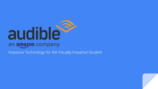 Assistive Technology for the Visually Impaired Student
 