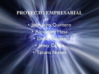 PROYECTO EMPRESARIAL ,[object Object],[object Object],[object Object],[object Object],[object Object]