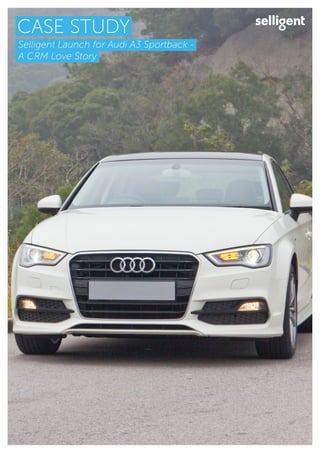CASE STUDY
Selligent Launch for Audi A3 Sportback -
A CRM Love Story
 