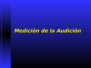 Medición de la AudiciónMedición de la Audición
 