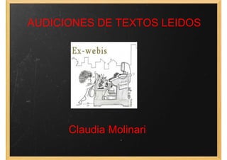 AUDICIONES DE TEXTOS LEIDOS
Claudia Molinari
 