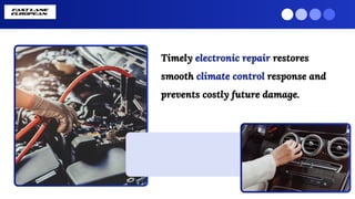 Timely electronic repair restores
smooth climate control response and
prevents costly future damage.
Timely electronic repair restores
smooth climate control response and
prevents costly future damage.
 