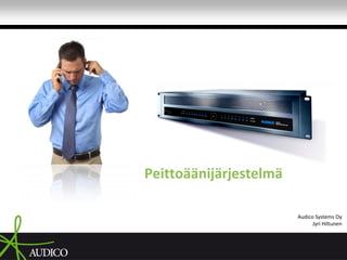 ʱ𾱳ٳٴääԾäٱä

                        Audico Systems Oy
                              Jyri Hiltunen
 