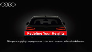 Redefine Your Heights
This sports engaging campaign connects our loyal customers as brand stakeholders.
 