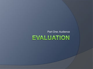 Evaluation Part One: Audience 