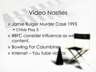 Video Nasties Jamie Bulger Murder Case 1993 Childs Play 3 BBFC consider influence as well as content. Bowling For Columbine Internet – You tube videos 