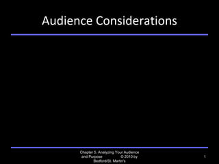 Audience Considerations Chapter 5. Analyzing Your Audience and Purpose  © 2010 by Bedford/St. Martin's 