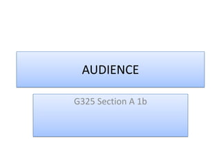 AUDIENCE

G325 Section A 1b
 