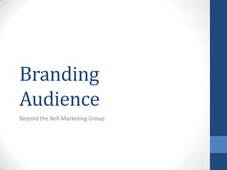 Branding
Audience
Beyond the Bell Marketing Group

 