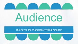 The Key to the Workplace Writing Kingdom
 