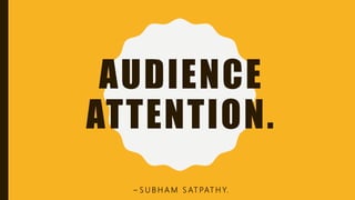 AUDIENCE
ATTENTION.
~ S U B H A M S AT PAT H Y.
 