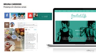 BRUNA CARDOSO
Presença em diversos canais
