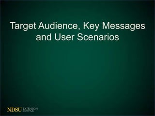 Target Audience, Key Messages
and User Scenarios
 