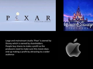 Large and mainstream studio ‘Pixar’ is owned by Disney which is owned by shareholders.  People buy shares to make a profit so the producers need to make sure this movie does end up making a profit by attracting to a wider audience 