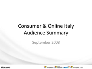 Consumer & Online Italy Audience Summary September 2008 