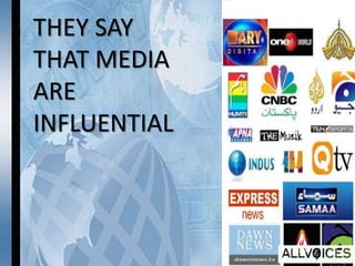 THEY SAY THAT MEDIA ARE INFLUENTIAL 