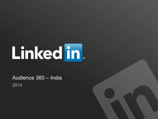 Audience 360 – India
May 2014
 