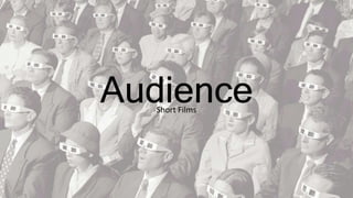 AudienceShort Films
 