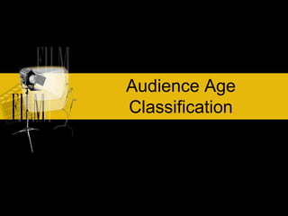 Audience Age
Classification
 