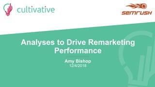 www.golearnmarketing.comwww.golearnmarketing.com
Analyses to Drive Remarketing
Performance
Amy Bishop
12/4/2018
 