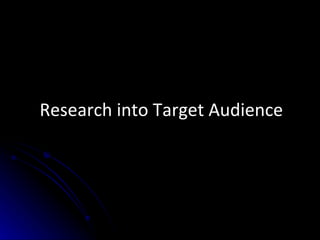 Research into Target Audience 
