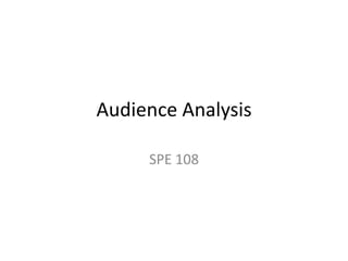 Audience Analysis
SPE 108

 