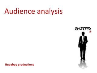 Audience analysis Rudeboy productions 