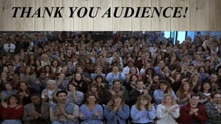 THANK YOU AUDIENCE!
 