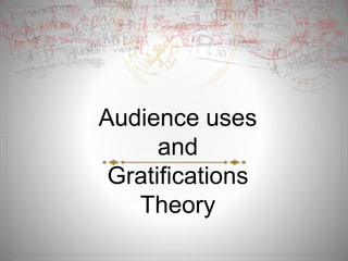 Audience uses
and
Gratifications
Theory
 