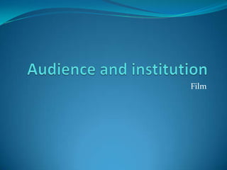 Audience and institution Film 