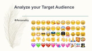 Analyze your Target Audience
Personality
 