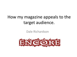 How my magazine appeals to the
target audience.
Dale Richardson

 
