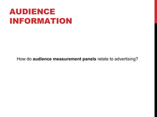 AUDIENCE
INFORMATION

How do audience measurement panels relate to advertising?

 