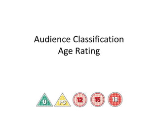 Audience Classification
Age Rating
 