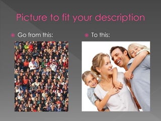  Go from this:  To this:
 