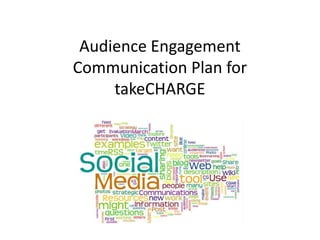Audience Engagement Communication Plan for takeCHARGE 