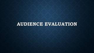 AUDIENCE EVALUATION
 
