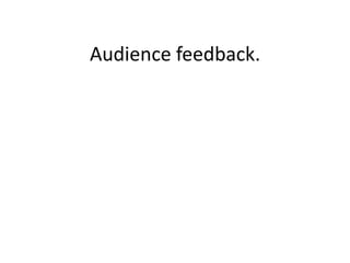 Audience feedback. 