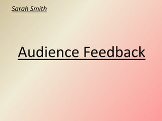 Sarah Smith Audience Feedback 