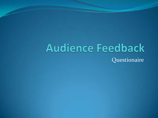 Audience Feedback Questionaire 