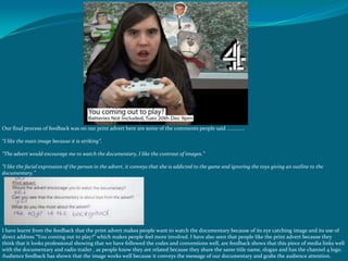 Our final process of feedback was on our print advert here are some of the comments people said .............

“I like the...