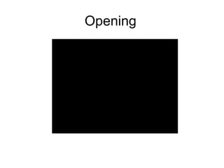 Opening
 