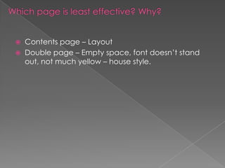 


Contents page – Layout
Double page – Empty space, font doesn’t stand
out, not much yellow – house style.

 