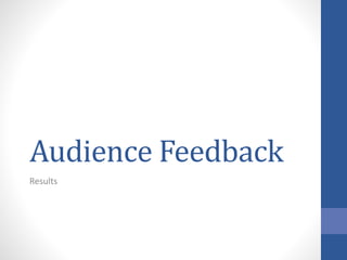 Audience Feedback
Results
 