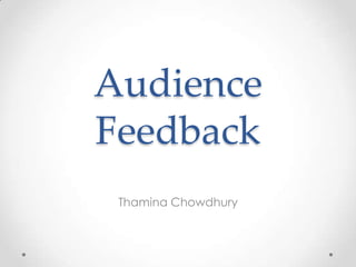 Audience
Feedback
Thamina Chowdhury
 