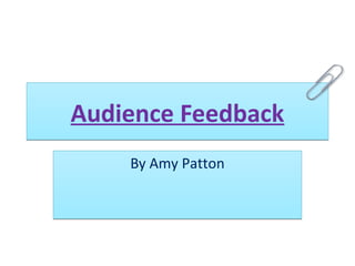Audience FeedbackAudience Feedback
By Amy PattonBy Amy Patton
 