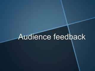 Audience feedback
 