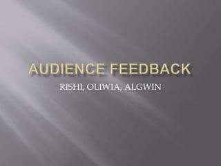 RISHI, OLIWIA, ALGWIN
 