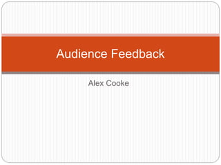 Alex Cooke
Audience Feedback
 